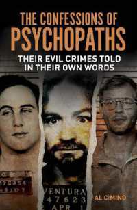 The Confessions of Psychopaths : Their Evil Crimes Told in Their Own Words (True Crime Casefiles)