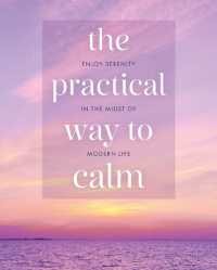 The Practical Way to Calm : Enjoy Serenity in the Midst of Modern Life