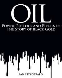 Oil : Power, Politics and Pipelines: The Story of Black Gold