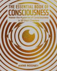 The Essential Book of Consciousness : Master the Mysteries of Consciousness in 12 Short Chapters (Sirius Concepts)