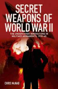 Secret Weapons of World War II : The Undercover Innovations in Military Armaments, 1939-45