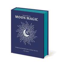 The Book of Moon Magic : Your Illuminating Lunar Guide (Everyday Magic Library)