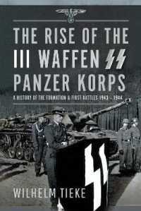 The Rise of the III Waffen SS Panzer Korps : A History of the Formation and First Battles, 1943 - 1944