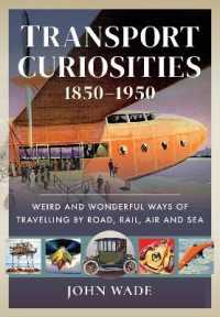 Transport Curiosities, 1850 1950 : Weird and Wonderful Ways of Travelling by Road, Rail, Air and Sea
