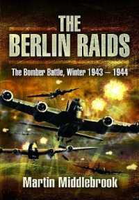 The Berlin Raids : The Bomber Battle, Winter 1943 1944