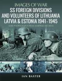 SS Foreign Divisions & Volunteers of Lithuania, Latvia and Estonia, 1941 1945 : Rare Photographs from Wartime Archives