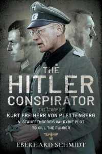 The Hitler Conspirator : The Story of Kurt Freiherr von Plettenberg and Stauffenberg's Valkyrie Plot to Kill the Fuhrer