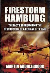 Firestorm Hamburg : The Facts Surrounding the Destruction of a German City 1943