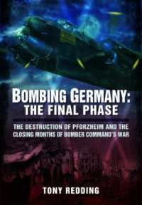 Bombing Germany: The Final Phase : The Destruction of Pforzheim and the Closing Months of Bomber Command's War