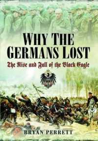 Why the Germans Lost : The Rise and Fall of the Black Eagle