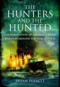 The Hunters and the Hunted : The Elimination of German Surface Warships around the World, 1914-15