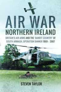 Air War Northern Ireland : Britain's Air Arms and the 'Bandit Country' of South Armagh, Operation Banner 1969-2007