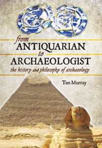 From Antiquarian to Archaeologist : The History and Philosophy of Archaeology