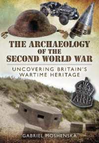 The Archaeology of the Second World War : Uncovering Britain's Wartime Heritage