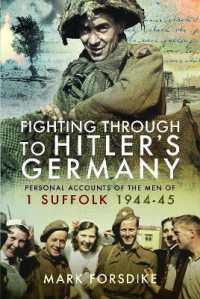 Fighting through to Hitler's Germany : Personal Accounts of the Men of 1 Suffolk 1944-45