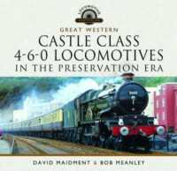 Great Western Castle Class 4-6-0 Locomotives in the Preservation Era (Locomotive Portfolio)