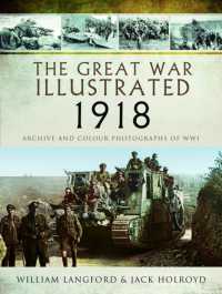 The Great War Illustrated 1918 : Archive and Colour Photographs of WWI