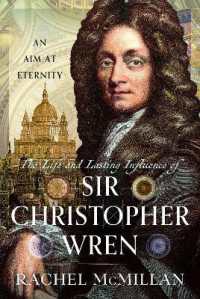The Life and Lasting Influence of Sir Christopher Wren : An Aim at Eternity