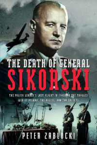 The Death of General Sikorski : The Polish Leader's Last Flight in 1943 and the Tangled Web of Poland, the Allies, and the Soviets