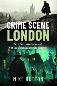 Crime Scene London : Murder, Violence and Sexual Scandal on the Streets