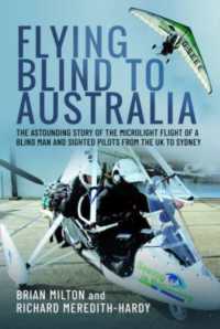 Flying Blind to Australia : The Astounding Story of the Microlight Flight of a Blind Man and Sighted Pilots from the UK to Sydney