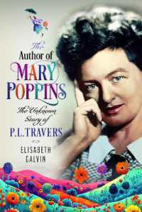 The Author of Mary Poppins : The Unknown Story of P L Travers