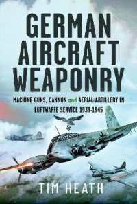 German Aircraft Weaponry : Machine Guns, Cannon and Aerial Artillery in Luftwaffe Service, 1939-1945