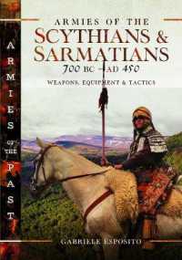 Armies of the Scythians and Sarmatians 700 BC to AD 450 : Weapons, Equipment and Tactics (Armies of the Past)
