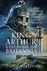 King Arthur and the Battle for Britannia : Dux Bellorum and the Kings of the Britons