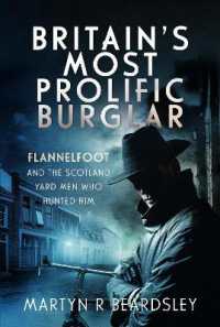 Britain's Most Prolific Burglar : Flannelfoot and the Scotland Yard Men Who Hunted Him