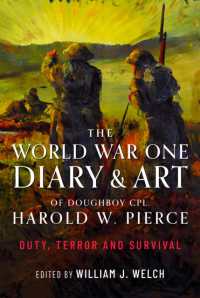 The World War One Diary and Art of Doughboy Cpl Harold W Pierce : Duty, Terror and Survival