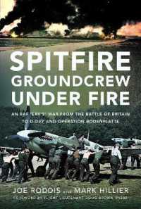 Spitfire Groundcrew under Fire : An RAF 'Erk's' War from the Battle of Britain to D-Day and Operation Bodenplatte