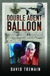 Double Agent Balloon : Dickie Metcalfe's Espionage Career for MI5 and the Nazis