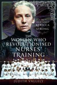 The Woman Who Revolutionised Nurses' Training : The Life and Career of Rebecca Strong