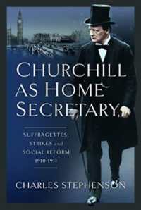 Churchill as Home Secretary : Suffragettes, Strikes, and Social Reform 1910-11