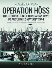 Operation Hoss : The Deportation of Hungarian Jews to Auschwitz, May-July 1944 (Images of War)