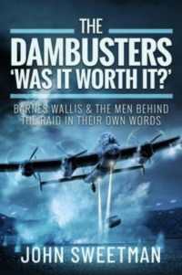 The Dambusters - 'Was the Raid Worthwhile?' : Barnes Wallis and the Men Behind the Operation in Their Own Words
