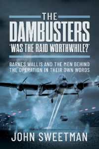 The Dambusters - 'Was the Raid Worthwhile?' : Barnes Wallis and the Men Behind the Operation in Their Own Words