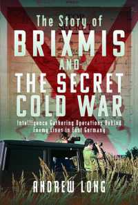 The Story of BRIXMIS and the Secret Cold War : Intelligence Gathering Operations Behind Enemy Lines in East Germany