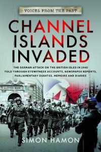 Voices from the Past: Channel Islands Invaded : The German Attack on the British Isles in 1940 told through Eyewitness Accounts, Newspaper Reports, Parliamentary Debates, Memoirs and Diaries