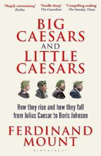 Big Caesars and Little Caesars : How They Rise and How They Fall - from Julius Caesar to Boris Johnson
