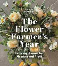 The Flower Farmer's Year : Growing Flowers for Pleasure and Profit （2ND）