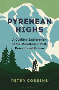 Pyrenean Highs : A Cyclist's Exploration of the Mountains' Past, Present and Future
