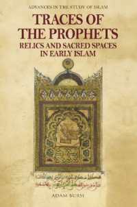 Traces of the Prophets : Relics and Sacred Spaces in Early Islam (Advances in the Study of Islam)