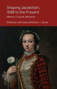 Shaping Jacobitism, 1688 to the Present : Memory, Culture, Networks
