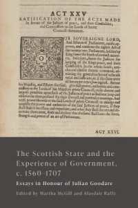 The Scottish State and the Experience of Government, c. 1560-1707 : Essays in Honour of Julian Goodare