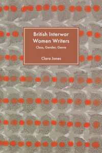 British Interwar Women Writers : Class, Gender, Genre