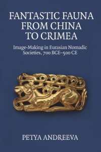 Fantastic Fauna from China to Crimea : Image-Making in Eurasian Nomadic Societies, 700 BCE-500 Ce