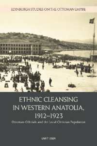 Ethnic Cleansing in Western Anatolia, 1912-1923 : Ottoman Officials and the Local Christian Population (Edinburgh Studies on the Ottoman Empire)