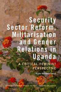 Security Sector Reform, Militarisation and Gender Relations in Uganda : A Critical-Feminist Perspective (Edinburgh Feminist Studies on Peace, Violence and Justice)